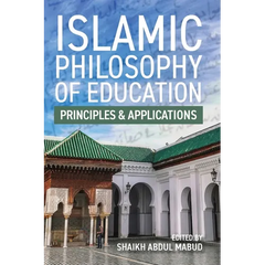 Islamic Philosophy of Education: Principles and Applications: PRINCIPLES AND APPLICATIONS