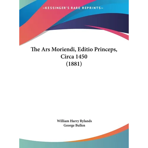 The Ars Moriendi, Editio Princeps, Circa 1450 (1881)