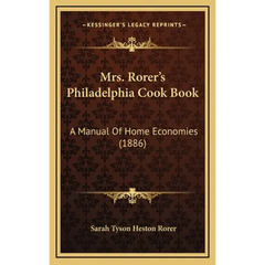 Mrs. Rorer's Philadelphia Cook Book: A Manual Of Home Economies (1886)