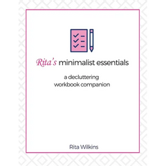 Rita's Minimalist Essentials: A Decluttering Workbook Companion