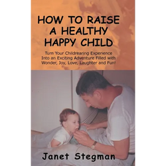 How to Raise a Healthy Happy Child