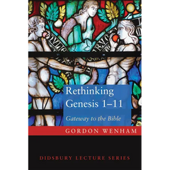 Rethinking Genesis 1-11: Gateway to the Bible