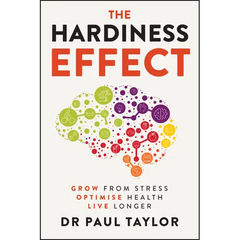 The Hardiness Effect: Grow from Stress, Optimise Health, Live Longer