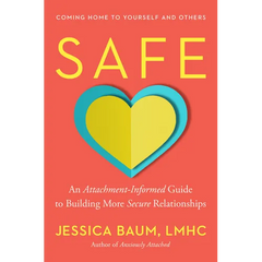 Safe: An Attachment-Informed Guide to Building More Secure Relationships