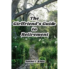 The Girlfriend's Guide to Retirement
