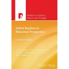 Infant Baptism in Historical Perspective: Collected Studies