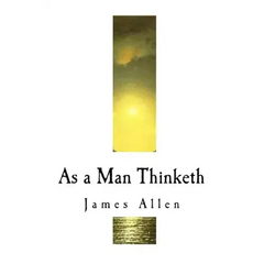 As a Man Thinketh: James Allen
