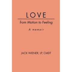LOVE from Motion to Feeling: A Memoir