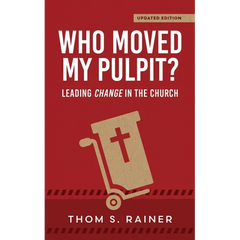 Who Moved My Pulpit? (Updated): Leading Change in the Church