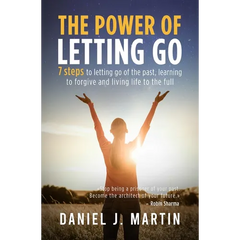 The power of letting go: 7 steps to letting go of the past, learning to forgive and living life to the full