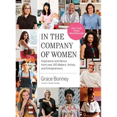 In the Company of Women: Inspiration and Advice from Over 100 Makers, Artists, and Entrepreneurs