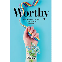 Worthy: The Memoir of an Ex-Mormon Lesbian