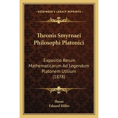 Theonis Smyrnaei Philosophi Platonici: Expositio Rerum Mathematicarum Ad Legendum Platonem Utilium (1878)