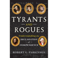 Tyrants and Rogues: Understanding the Declaration of Independence