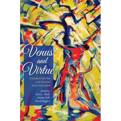 Venus and Virtue: Celebrating Sex and Seeking Sanctification