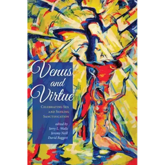 Venus and Virtue: Celebrating Sex and Seeking Sanctification