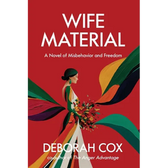 Wife Material: A novel of misbehavior and freedom: A novel of misbehavior and freedom