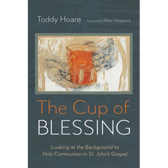 The Cup of Blessing: Looking at the Background to Holy Communion in St. John's Gospel