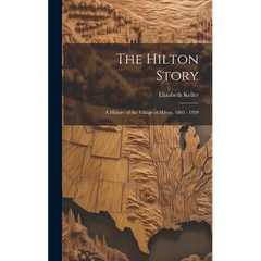 The Hilton Story; A History of the Village of Hilton, 1805 - 1959