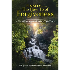 Finally.......the How To of Forgiveness: A Three-Tier Approach to Dry Your Tears