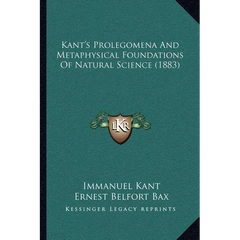 Kant's Prolegomena And Metaphysical Foundations Of Natural Science (1883)