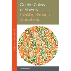 On the Colors of Vowels: Thinking Through Synesthesia
