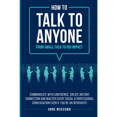 How to Talk to Anyone From Small Talk to Big Impact