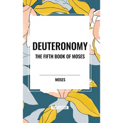 Deuteronomy: The Fifth Book of Moses