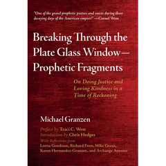 Breaking Through the Plate Glass Window--Prophetic Fragments: On Doing Justice and Loving Kindness in a Time of Reckoning