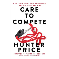 Care to Compete: A Coach's Guide to Connection That Wins the Margins