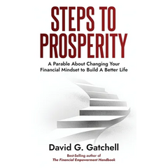 Steps To Prosperity: A Parable About Changing Your Financial Mindset to Build a Better Life