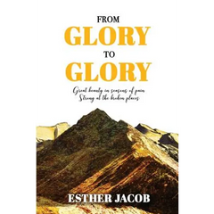 From Glory to Glory: Great Beauty in Seasons of Pain - Strong at the Broken Places
