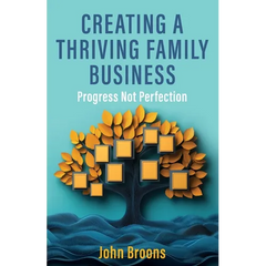 Creating a Thriving Family Business: Progress not perfection