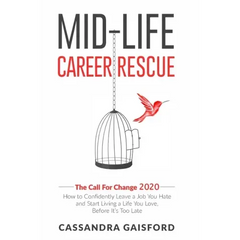 Mid-Life Career Rescue: The Call For Change 2020: How to change careers, confidently leave a job you hate, and start living a life you love, b