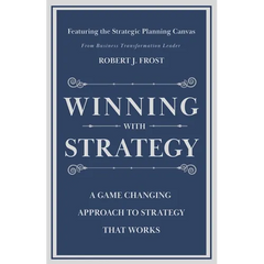 Winning With Strategy: A Game Changing Approach to Strategy that Works