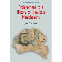 Prolegomena to a History of Islamicate Manichaeism