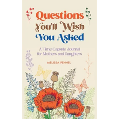 Questions You'll Wish You Asked: A Time Capsule Journal for Mothers and Daughters
