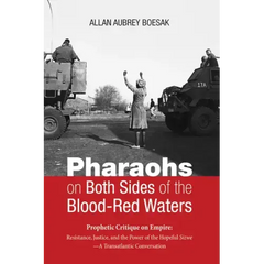 Pharaohs on Both Sides of the Blood-Red Waters: Prophetic Critique on Empire: Resistance, Justice, and the Power of the Hopeful Sizwe--A Transatlantic