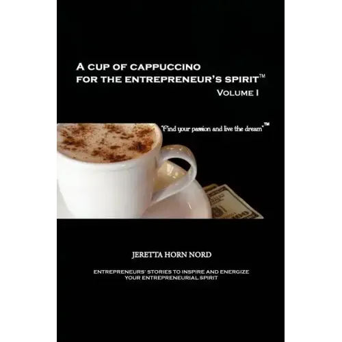 A Cup of Cappuccino for the Entrepreneur's Spirit: Volume I