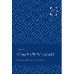 Alfred North Whitehead Vol 1: The Man and His Work