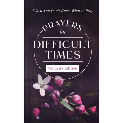 Prayers for Difficult Times Women's Edition: When You Don't Know What to Pray