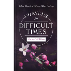 Prayers for Difficult Times Women's Edition: When You Don't Know What to Pray