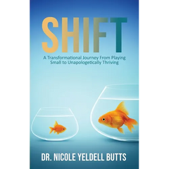 Shift: A Transformational Journey From Playing Small to Unapologetically Thriving