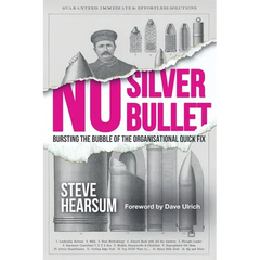 No Silver Bullet: Moving Beyond Quick Fix Solutions in Business and the Psychology of Change Management