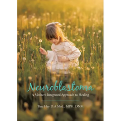Neuroblastoma: A Mother's Integrated Approach to Healing