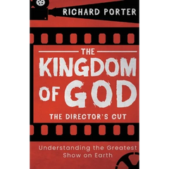 The Kingdom of God - The Director's Cut: Understanding the Greatest Show on Earth