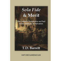 Sola Fide & Merit: The Catholic Perspective on Paul & the Dialectic of Salvation