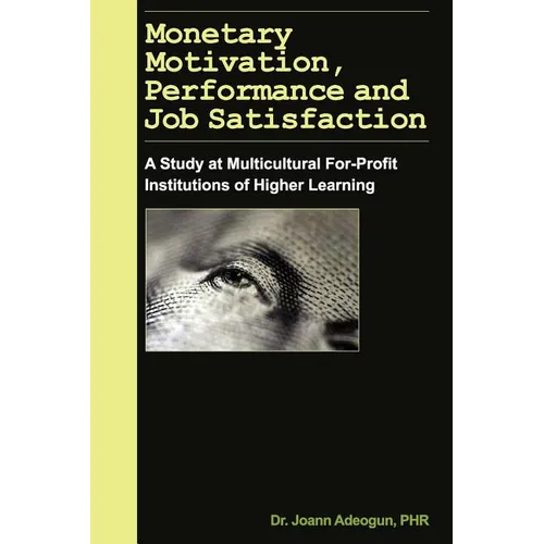 Monetary Motivation, Performance and Job Satisfaction