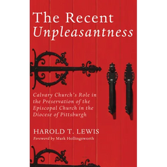 The Recent Unpleasantness: Calvary Church's Role in the Preservation of the Episcopal Church in the Diocese of Pittsburgh