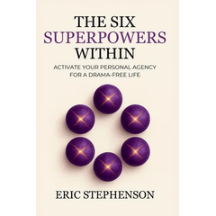 The Six Superpowers Within: Activate Your Personal Agency for a Drama-Free Life
